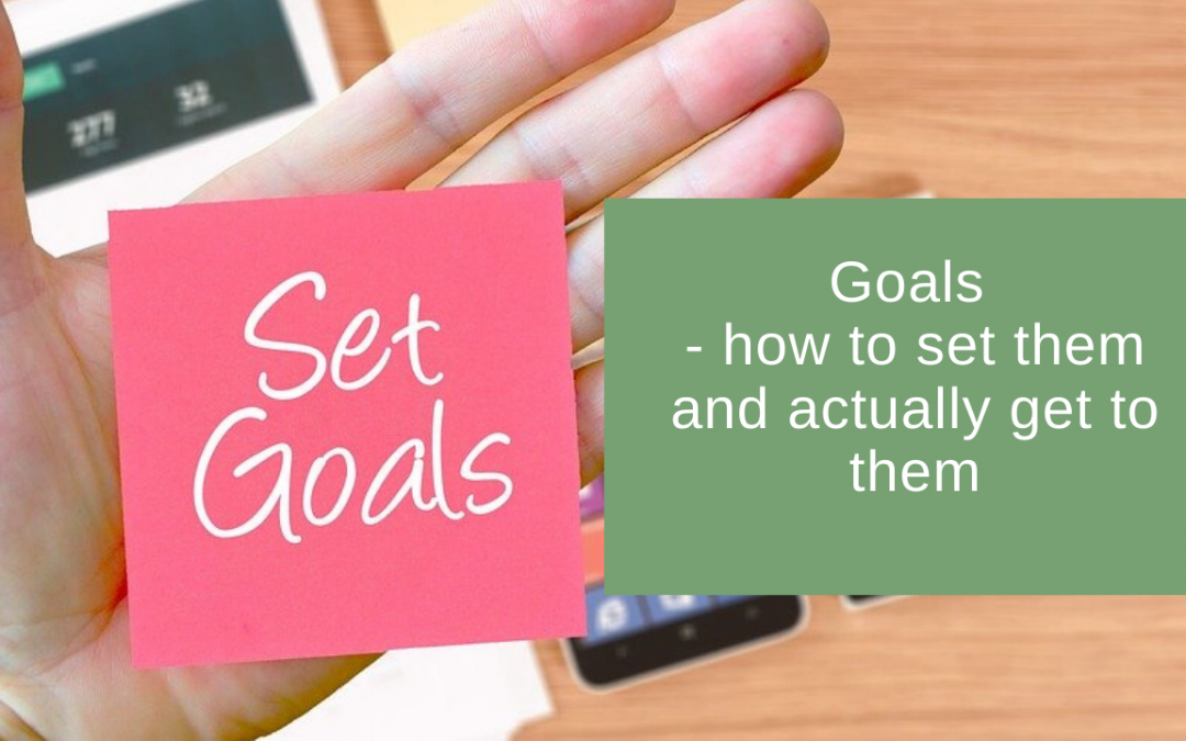 Goals – how to set them and actually get to them