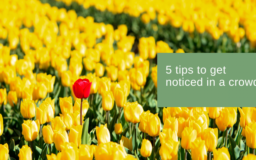 5 tips to get noticed in a crowd